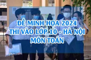 Đề minh họa vào 10 môn Toán 2024 Hà nội